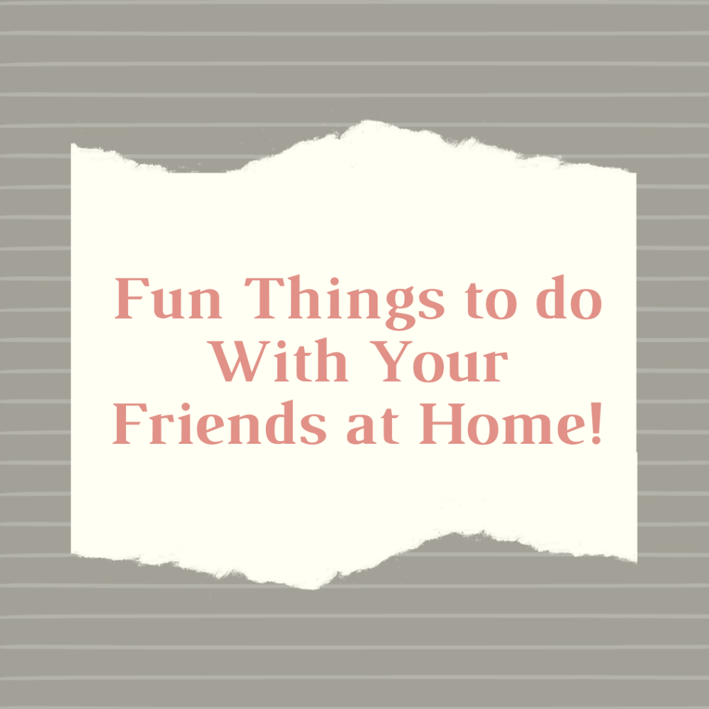 fun things to do with your friends at home