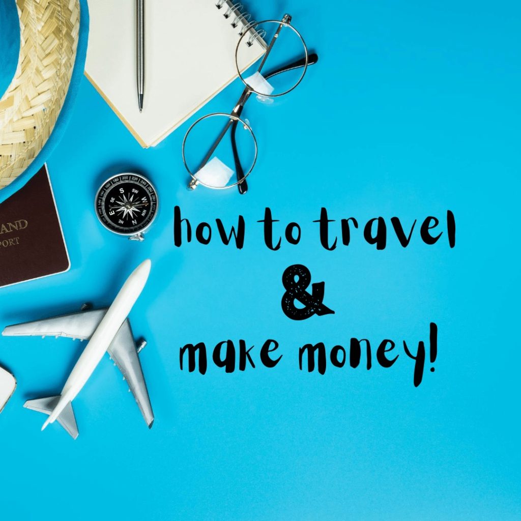 how to travel and make money